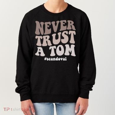 Never Trust A Tom Vanderpump Rules Team Ariana Women's Sweatshirt
