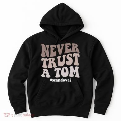 Never Trust A Tom Vanderpump Rules Team Ariana Hoodie
