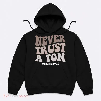 Never Trust A Tom Vanderpump Rules Team Ariana Hoodie