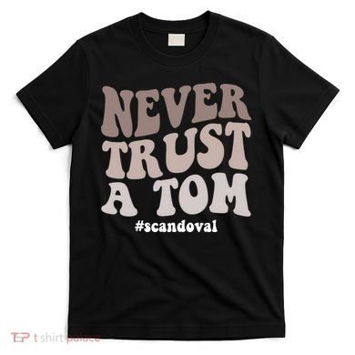 Never Trust A Tom Vanderpump Rules Team Ariana T-Shirt