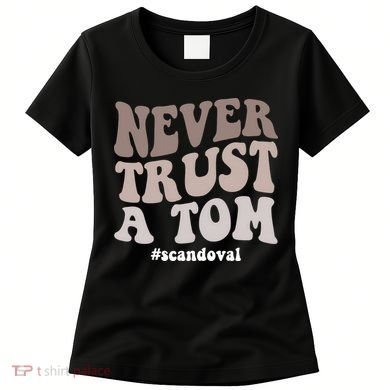 Never Trust A Tom Vanderpump Rules Team Ariana Women's T-Shirt