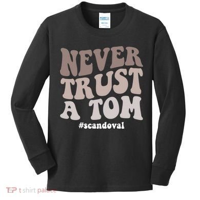 Never Trust A Tom Vanderpump Rules Team Ariana Kids Long Sleeve Shirt