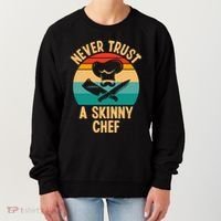 Never Trust A Skinny Chef Funny Chef Cooking Lovers Chefs Gift Women's Sweatshirt thumb 0