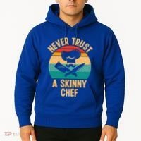 Never Trust A Skinny Chef Funny Chef Cooking Lovers Chefs Gift Hoodie thumb 2