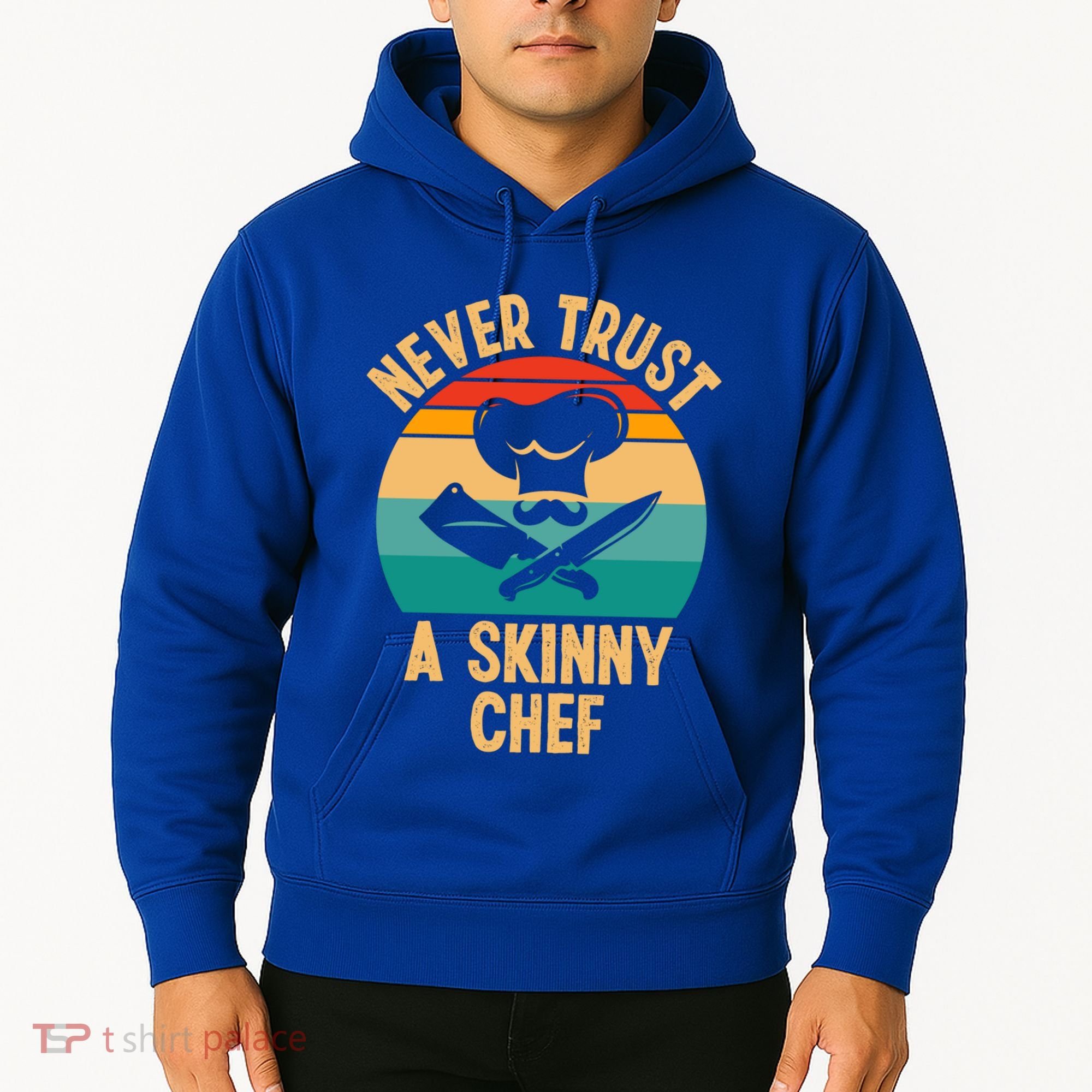 Never Trust A Skinny Chef Funny Chef Cooking Lovers Chefs Gift Hoodie