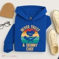 Never Trust A Skinny Chef Funny Chef Cooking Lovers Chefs Gift Hoodie thumb 4