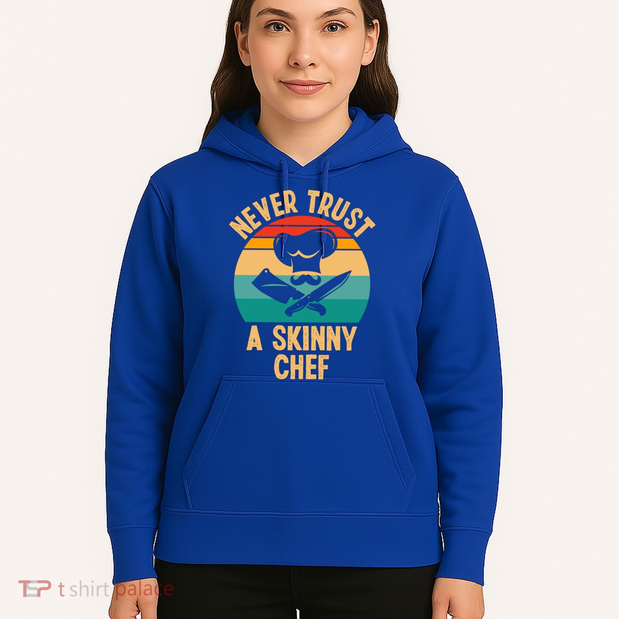 Never Trust A Skinny Chef Funny Chef Cooking Lovers Chefs Gift Hoodie