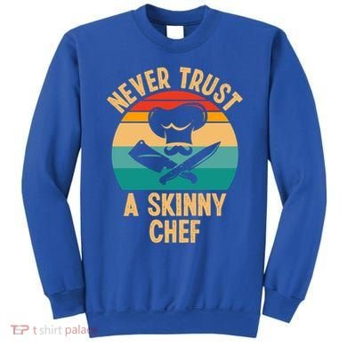 Never Trust A Skinny Chef Funny Chef Cooking Lovers Chefs Gift Sweatshirt