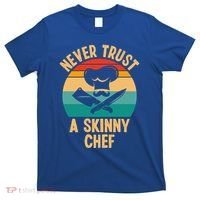Never Trust A Skinny Chef Funny Chef Cooking Lovers Chefs Gift T-Shirt thumb 0
