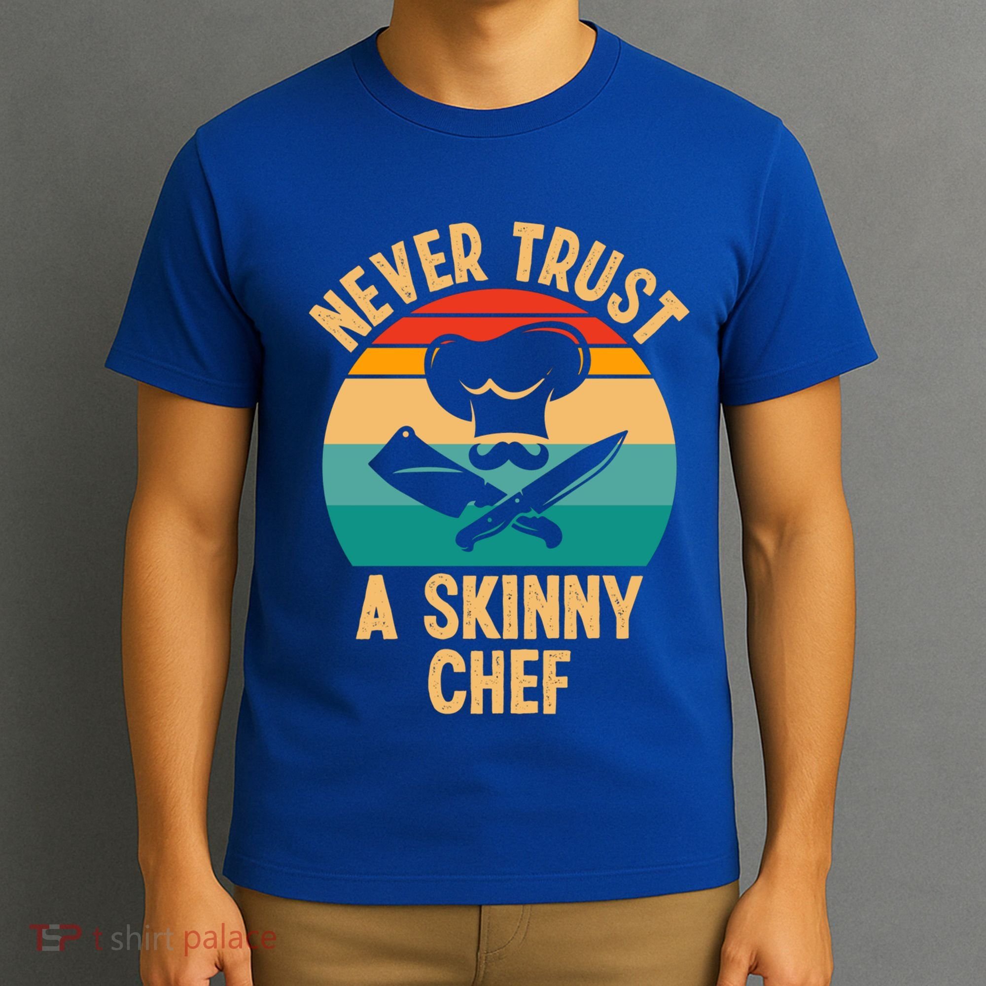 Never Trust A Skinny Chef Funny Chef Cooking Lovers Chefs Gift T-Shirt