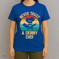 Never Trust A Skinny Chef Funny Chef Cooking Lovers Chefs Gift T-Shirt thumb 4