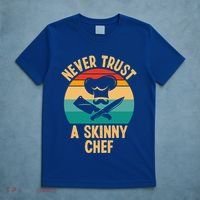 Never Trust A Skinny Chef Funny Chef Cooking Lovers Chefs Gift T-Shirt thumb 5