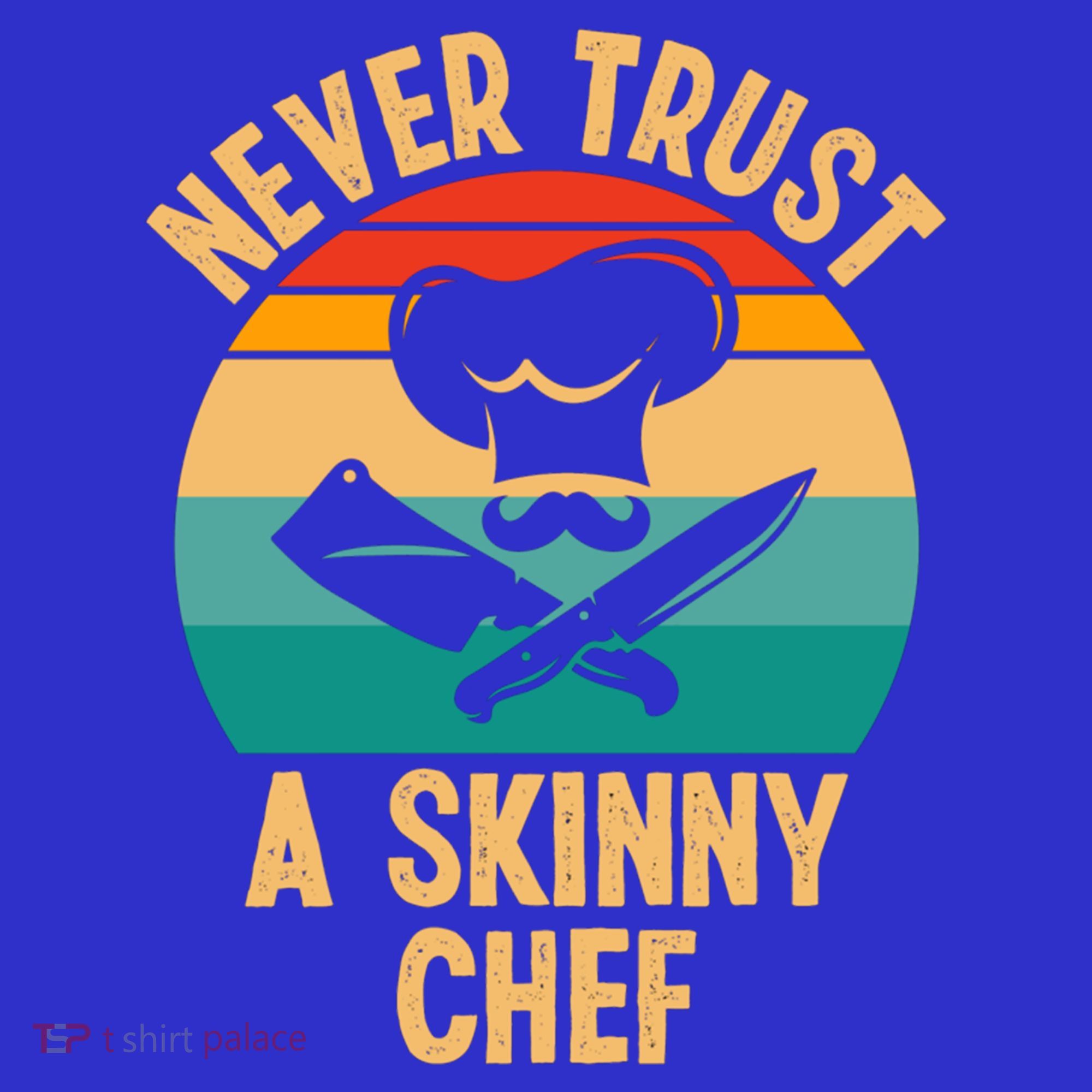 Never Trust A Skinny Chef Funny Chef Cooking Lovers Chefs Gift T-Shirt