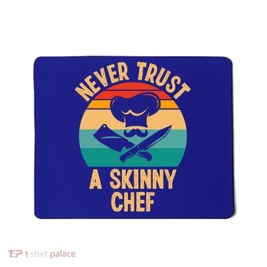 Never Trust A Skinny Chef Funny Chef Cooking Lovers Chefs Gift Mousepad