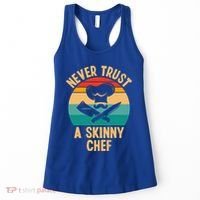 Never Trust A Skinny Chef Funny Chef Cooking Lovers Chefs Gift Women's Tank Top thumb 0