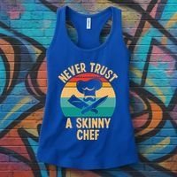 Never Trust A Skinny Chef Funny Chef Cooking Lovers Chefs Gift Women's Tank Top thumb 3