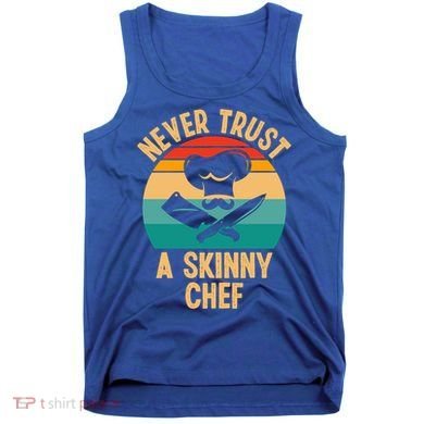 Never Trust A Skinny Chef Funny Chef Cooking Lovers Chefs Gift Tank Top