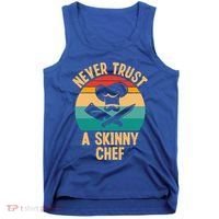 Never Trust A Skinny Chef Funny Chef Cooking Lovers Chefs Gift Tank Top thumb 0