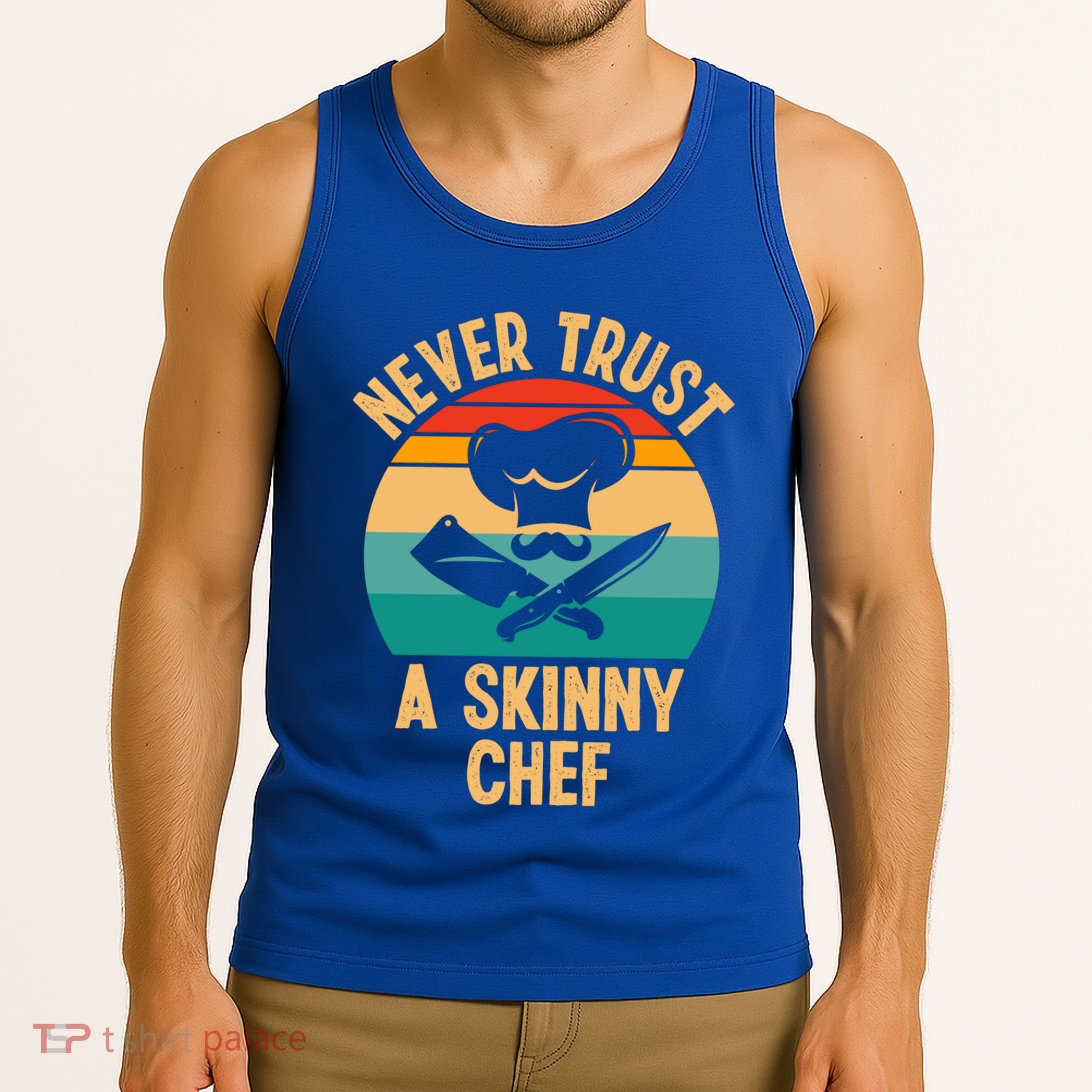 Never Trust A Skinny Chef Funny Chef Cooking Lovers Chefs Gift Tank Top