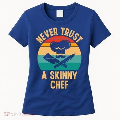 Never Trust A Skinny Chef Funny Chef Cooking Lovers Chefs Gift Women's T-Shirt