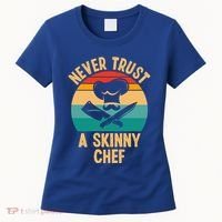 Never Trust A Skinny Chef Funny Chef Cooking Lovers Chefs Gift Women's T-Shirt thumb 0