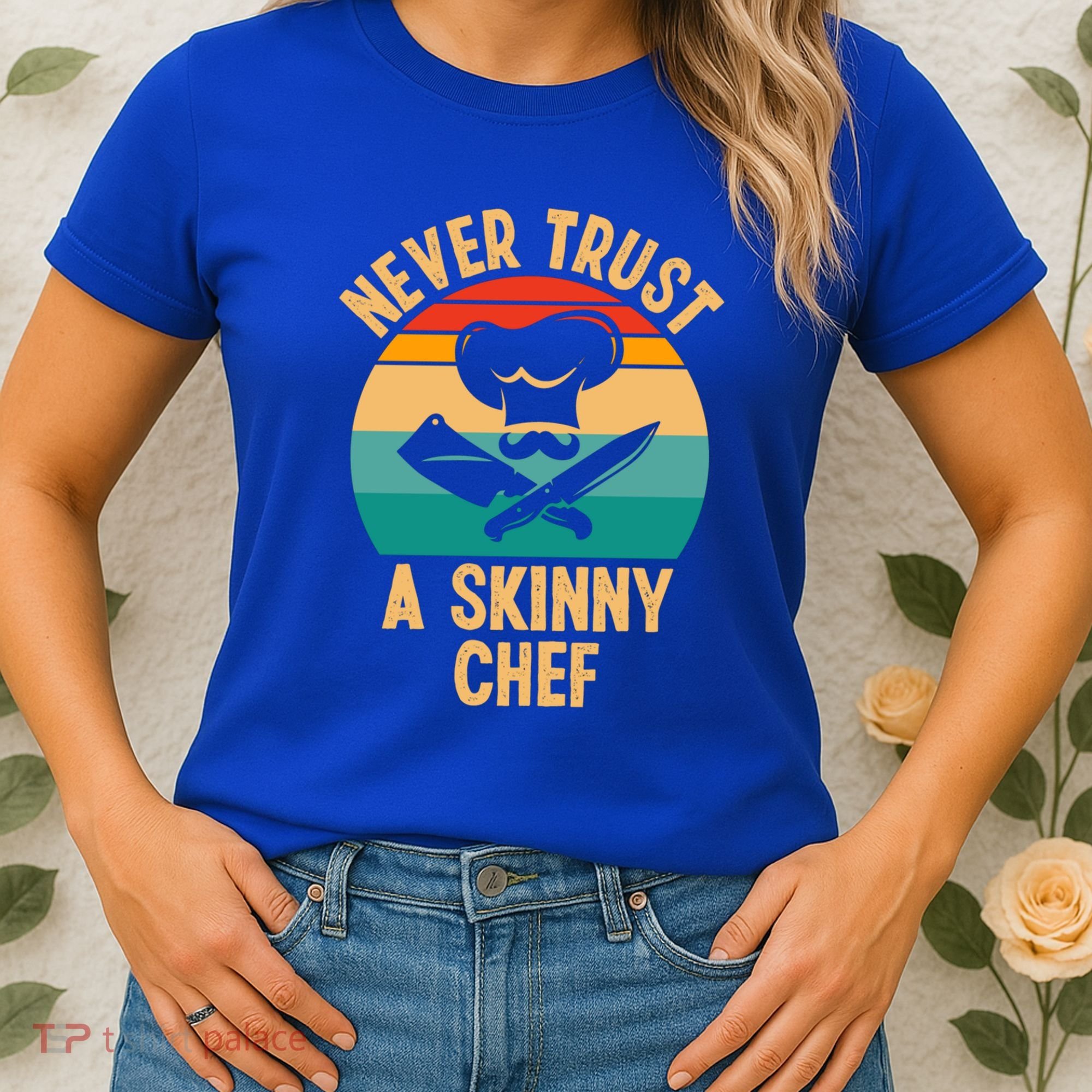Never Trust A Skinny Chef Funny Chef Cooking Lovers Chefs Gift Women's T-Shirt