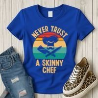 Never Trust A Skinny Chef Funny Chef Cooking Lovers Chefs Gift Women's T-Shirt thumb 3