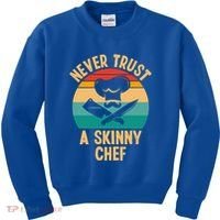 Never Trust A Skinny Chef Funny Chef Cooking Lovers Chefs Gift Kids Sweatshirt thumb 0