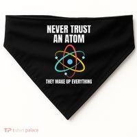 Never Trust An Atom They Make Up Everything Science Teacher USA-Made Doggie Bandana thumb 0