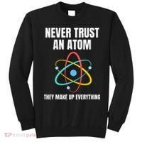 Never Trust An Atom They Make Up Everything Science Teacher Sweatshirt thumb 0
