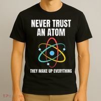 Never Trust An Atom They Make Up Everything Science Teacher T-Shirt thumb 3
