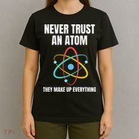 Never Trust An Atom They Make Up Everything Science Teacher T-Shirt thumb 4