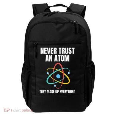 Never Trust An Atom They Make Up Everything Science Teacher Backpack