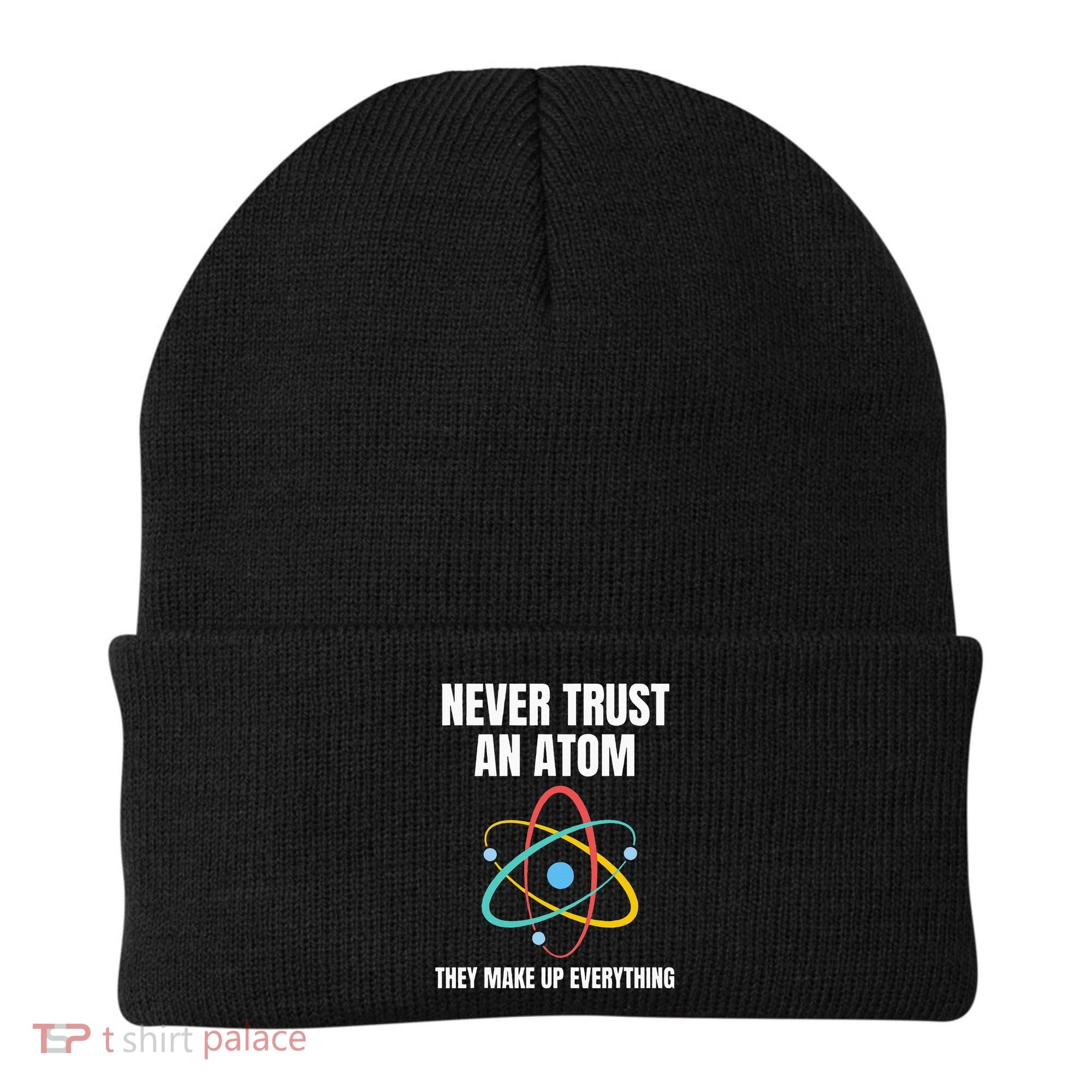 Never Trust An Atom They Make Up Everything Science Teacher Beanie
