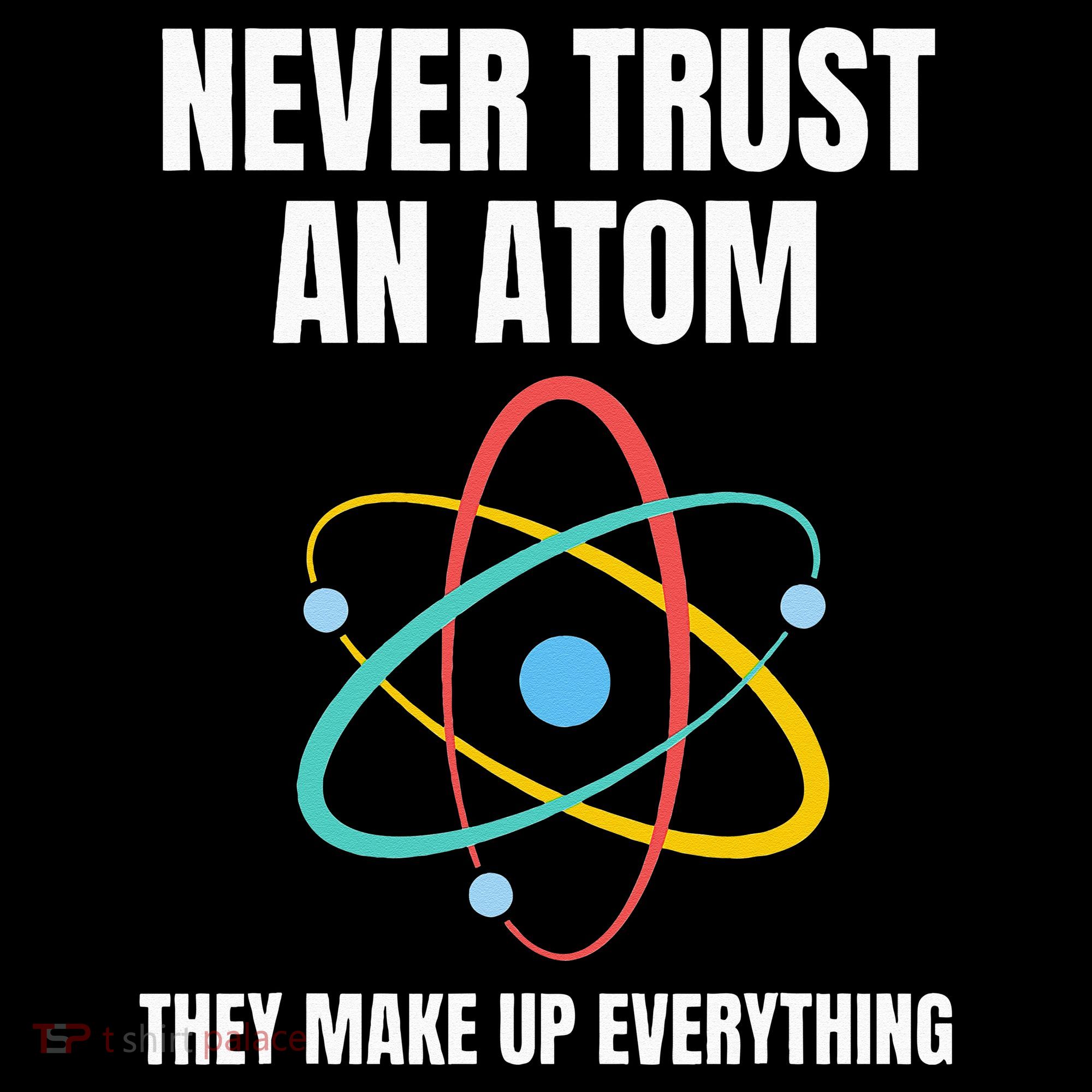 Never Trust An Atom They Make Up Everything Science Teacher Women's Hoodie