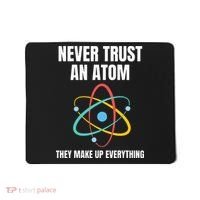 Never Trust An Atom They Make Up Everything Science Teacher Mousepad thumb 0