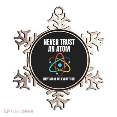 Never Trust An Atom They Make Up Everything Science Teacher Ornament