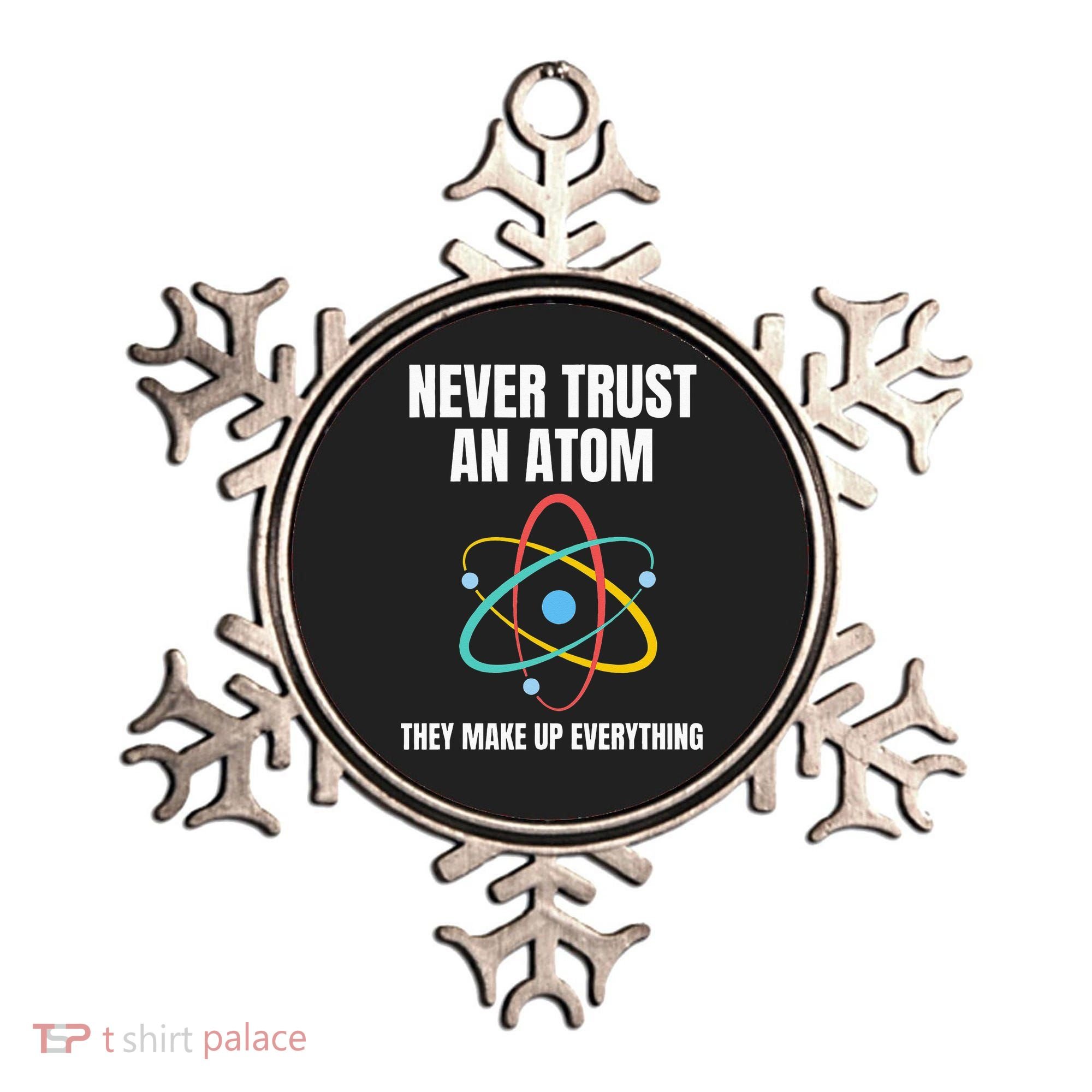 Never Trust An Atom They Make Up Everything Science Teacher Ornament