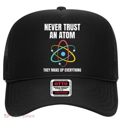 Never Trust An Atom They Make Up Everything Science Teacher Hat