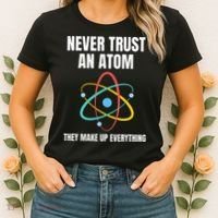 Never Trust An Atom They Make Up Everything Science Teacher Women's T-Shirt thumb 2