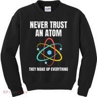 Never Trust An Atom They Make Up Everything Science Teacher Kids Sweatshirt thumb 0