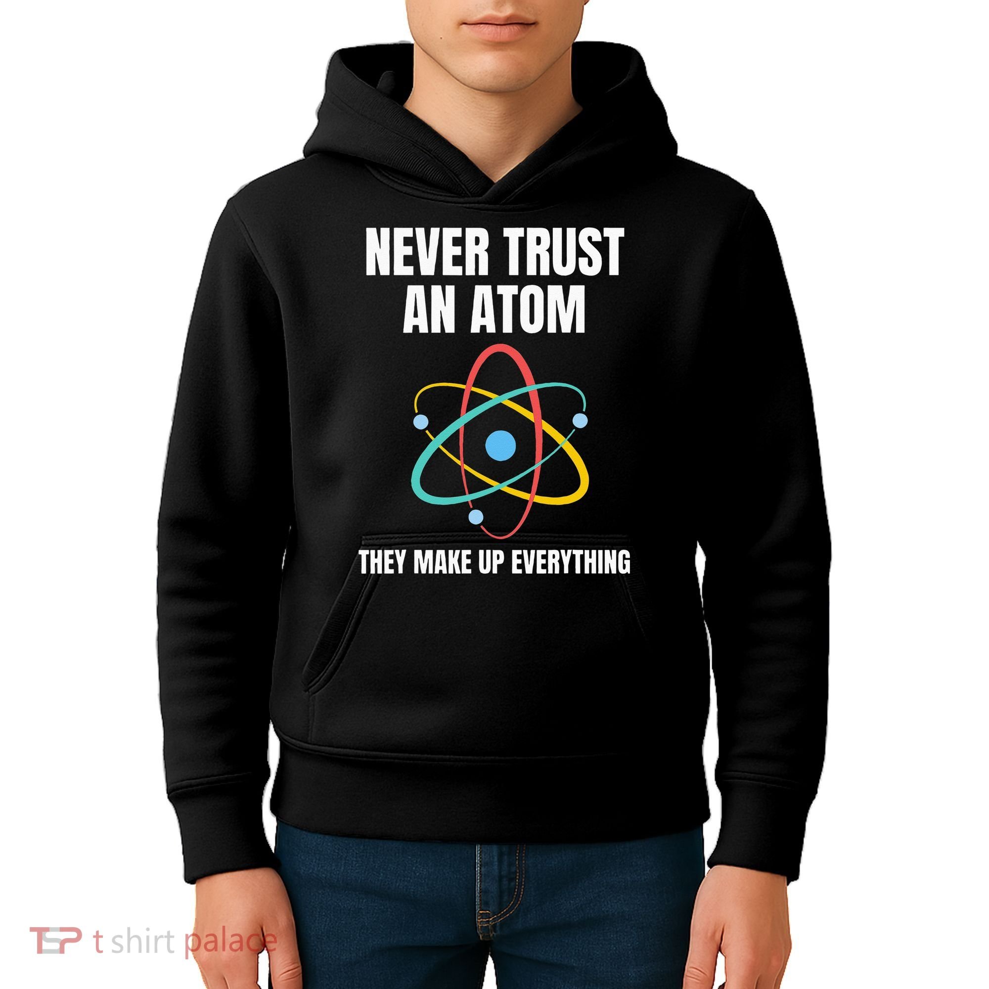 Never Trust An Atom They Make Up Everything Science Teacher Kids Hoodie