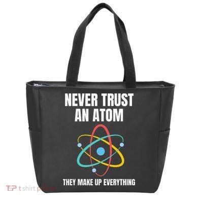 Never Trust An Atom They Make Up Everything Science Teacher Tote Bag