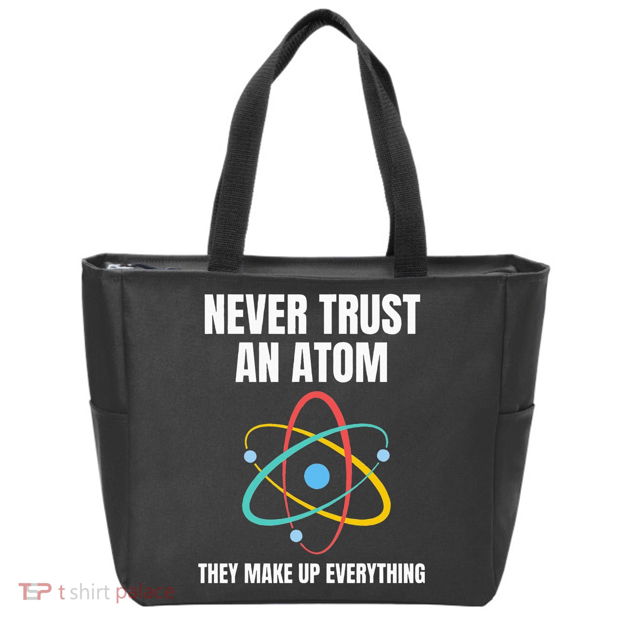 Never Trust An Atom They Make Up Everything Science Teacher Tote Bag