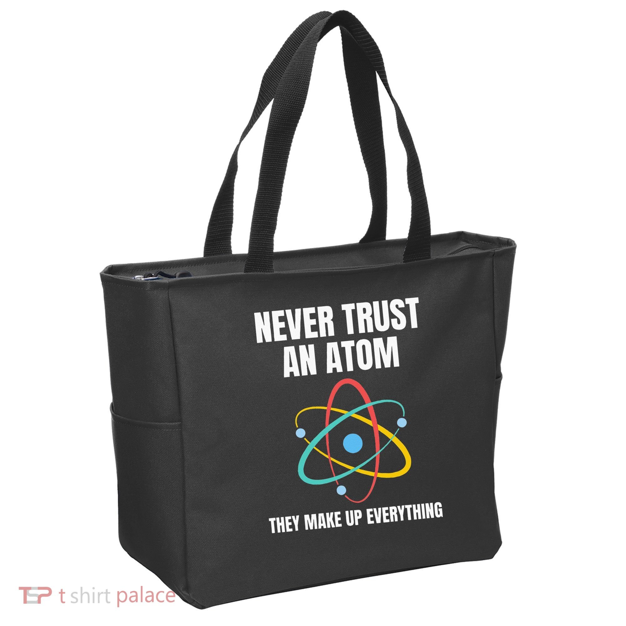 Never Trust An Atom They Make Up Everything Science Teacher Tote Bag