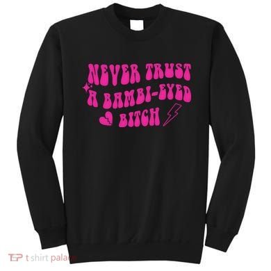 Never Trust A Bambi Eyed Biitch Sweatshirt