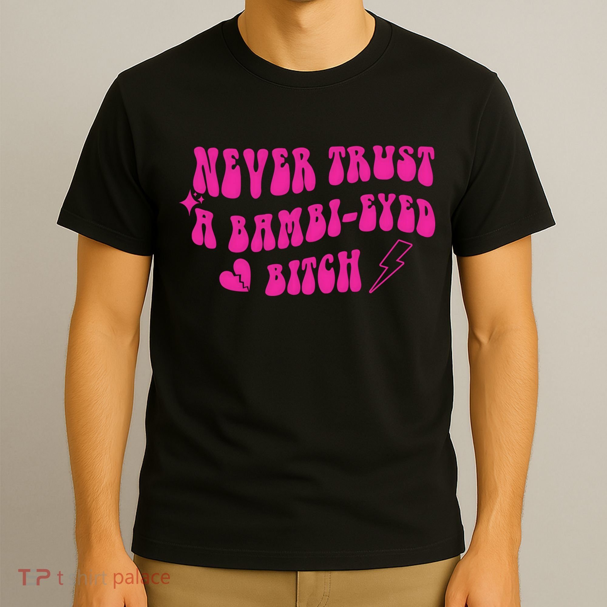 Never Trust A Bambi Eyed Biitch T-Shirt