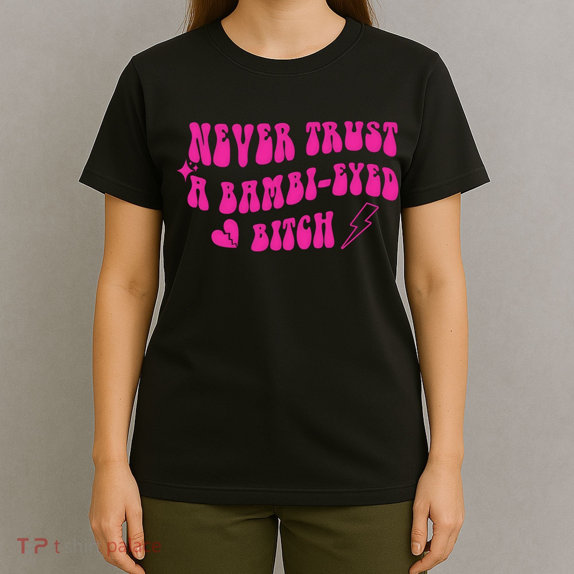 Never Trust A Bambi Eyed Biitch T-Shirt