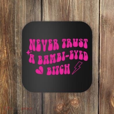 Never Trust A Bambi Eyed Biitch Coaster