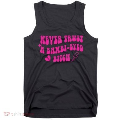 Never Trust A Bambi Eyed Biitch Tank Top